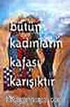 Bütün Kadınların Kafası Karışıktır
