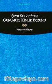 Şeyh Servet'ten Günümüze Kimlik Bozumu