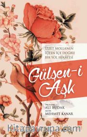 Gülşen-i Aşk <br /> İzzet Molla’nın İçten İçe Doğru Bir Yol Hikayesi