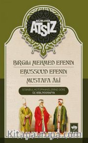 İstanbul Kütüphanelerine Göre Üç Bibliyografya <br /> Birgili Mehmet Efendi -Ebussuud Efendi - Gelibolulu Ali