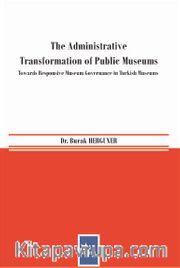 The Administrative Transformation of Public Museums <br /> Towards Responsive Museum Governance in Turkish Museums