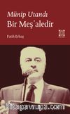 Münip Utandı Bir Meş’aledir