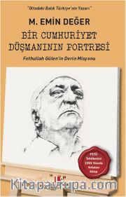 Bir Cumhuriyet Düşmanının Portresi <br /> Fethullah Gülen’in Derin Misyonu