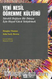 Yeni Nesil Öğrenme Kültürü <br /> Sürekli Değişen Bir Dünya İçin Hayal Gücü Yetiştirmek
