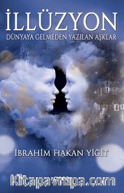 İllüzyon <br /> Dünyaya Gelmeden 