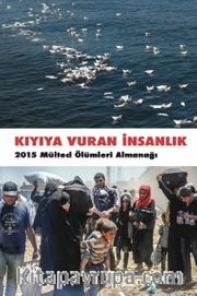 Kıyıya Vuran İnsanlık <br /> 2015 Mülteci Ölümleri Almanağı