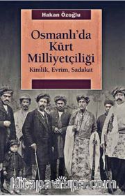 Osmanlı'da Kürt Milliyetçiliği <br /> Kimlik, Evrim, Sadakat