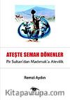 Ateşte Semaha Dönenler & Pir Sultan'dan Madımak'a Alevilik