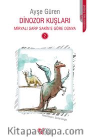 Dinozor Kuşları / Miryalı Sarp Sakin’e Göre Dünya 2