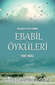 Kuşlarla Filleri Yenmek <br /> Ebabil Öyküleri