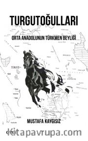 Turgutoğulları <br /> Orta Anadolu'nun Türkmen Beyliği