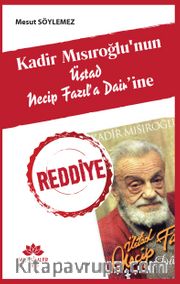 Kadir Mısıroğlu’nun Üstad Necip Fazıl’a Dair'ine Reddiye