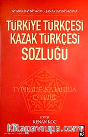 Türkiye Türkçesi Kazak Türkçesi Sözlüğü