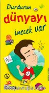 Durdurun Dünyayı İnecek Var