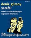Şerefe! & Cheers! Salute! Nazdrovya! Noşi Can Be! Lehayim!