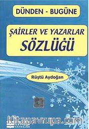 Dünden-Bugüne Şairler ve Yazarlar Sözlüğü