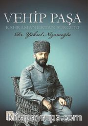 Vehip Paşa - Kahramanlıktan Sürgüne