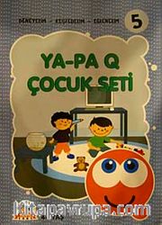 Ya-Pa Q Çocuk Seti -5 (4+ Yaş <br /> Deneyelim-Keşfedelim-Eğlenelim