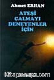 Ateşi Çalmayı Deneyenler İçin