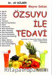 Meyve-Sebze Özsuyu ile Tedavi <br /> Hastalıkların Tedavisinde Sebze ve Meyve Suları ve Baharatların Kullanılması