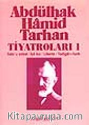 Abdülhak Hamid Tarhan Tiyatroları-1 (Sabr-u Sebat, İçli Kız, Liberte, Yadigar-ı Harb)