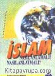 İslam; Nasıl Anlamalı? Nasıl Anlatmalı?