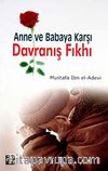 Anne ve Babaya Karşı Davranış Fıkhı