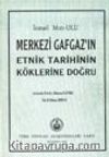 Merkezi Gafgaz'ın Etnik Tarihinin Köklerine Doğru
