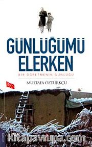 Günlüğümü Elerken <br /> Bir Öğretmenin Günlüğü