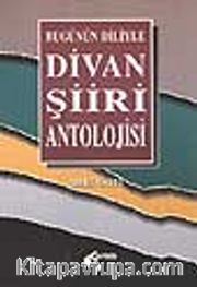 Bugünün Diliyle Divan Şiiri Antolojisi