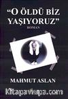 O Öldü Biz Yaşıyoruz