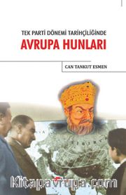 Tek Parti Dönemi Tarihçiliğinde Avrupa Hunları