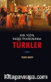 XVIII. Yüzyıl İngiliz Tiyatrosunda Türkler