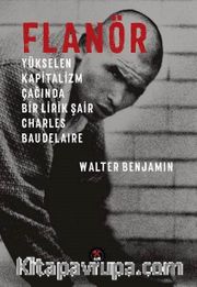 Flanör <br /> Yükselen Kapitalizm Çağında Bir Lirik Şair Charles Baudelaire 