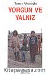 Yorgun ve Yalnız
