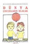Dünya Çocukların Olacak
