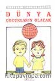Dünya Çocukların Olacak