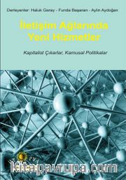 İletişim Ağlarında Yeni Hizmetler <br /> Kapitalist Çıkarlar, Kamusal Politikalar