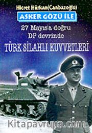 Asker Gözü İle 27 Mayıs'a Doğru DP Devrinde Türk Silahlı Kuvvetleri