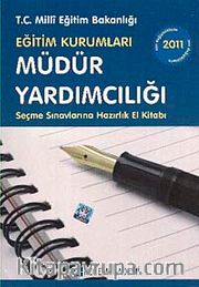 2011 Eğitim Kurumları Müdür Yardımcılığı Seçme Sınavlarına Hazırlık El Kitabı