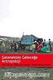 Gelenekten Geleceğe Antropoloji