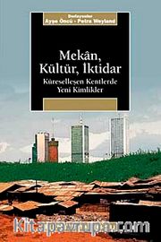 Mekan, Kültür, İktidar <br />  Küreselleşen Kentlerde Yeni Kimlikler