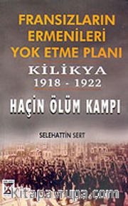 Fransızların Ermenileri Yok Etme Planı <br /> Kilikya 1918-1922 <br /> Haçin Ölüm Kampı