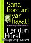 Sana Borcum Var Hayat!