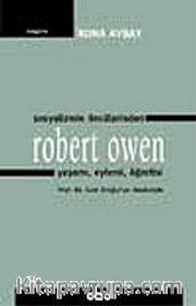 Sosyalizmin Öncülerinden Robert Owen Yaşamı, Eylemi, Öğretisi