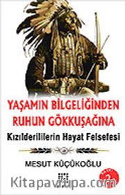 Yaşamın Bilgeliğinden Ruhun Gökkuşağına/Kızılderililerin Hayat Felsefesi