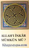 Allah'ı İnkar Mümkün mü?