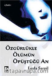 Özgürlükle Ölümün Öpüştüğü An