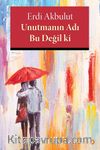 Unutmanın Adı Bu Değil ki
