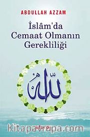 İslam'da Cemaat Olmanın Gerekliliği